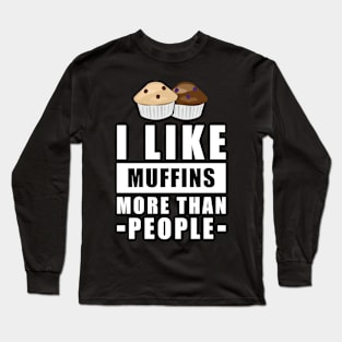 I Like Muffins More Than People - Funny Quote Long Sleeve T-Shirt